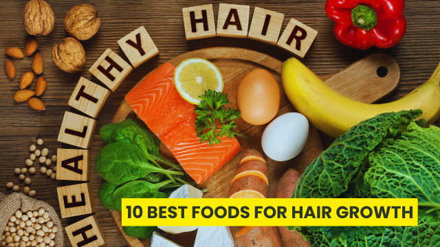10 Best Foods for Hair Growth: Unlock the Secret to Healthy, Strong Hair